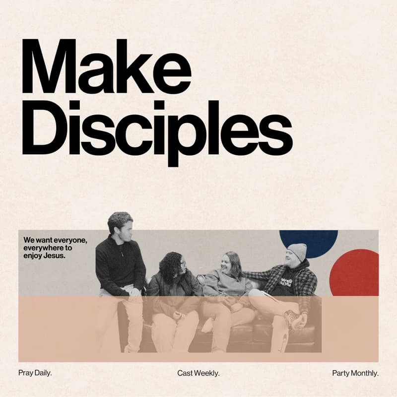 Graphic with large text 'Make Disciples.' Below is a photo of four people on a couch. Text at the bottom reads 'Pray Daily. Cast Weekly. Party Monthly.'